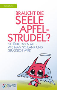 Braucht die Seele Apfelstrudel? (Goldegg Verlag)