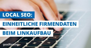 Local SEO: Einheitliche Firmendaten beim Linkaufbau (Bild: goodRanking)