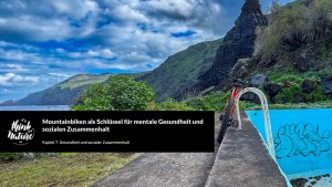 Kapitel 7: Gesundheit und sozialer Zusammenhalt (Bild: Harald Maier/@mtbkongress)