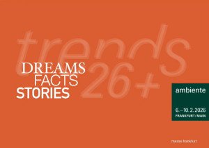 Ambiente Trends 26+ vom 6. bis 10. Februar in Frankfurt am Main (Bild: Messe Frankfurt) Ambiente Trends 26+ vom 6. bis 10. Februar in Frankfurt am Main (Bild: Messe Frankfurt)