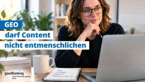 Inhalte dürfen nicht wegen KI-Bots entmenschlicht werden (Bild: goodRanking)
